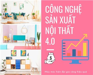 Công nghệ sản xuất nộI thất thờI công nghiệp 4.0