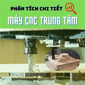 Phân tích các loại máy cnc trung tâm và ứng dụng cụ thể vào ngành gỗ