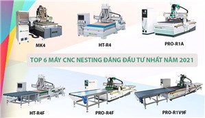 TOP 6 MÁY CNC NESTING ĐÁNG ĐẦU TƯ NHẤT 2021